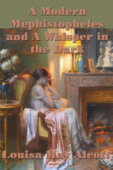 A Modern  Mephistopheles and A Whisper in the Dark Alcott Louisa May