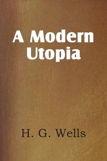 A Modern Utopia Wells H. G.