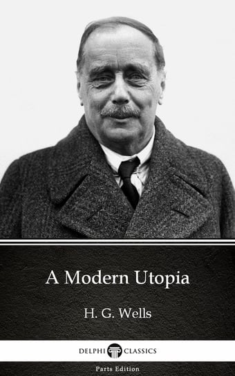 A Modern Utopia by H. G. Wells (Illustrated) Wells Herbert George