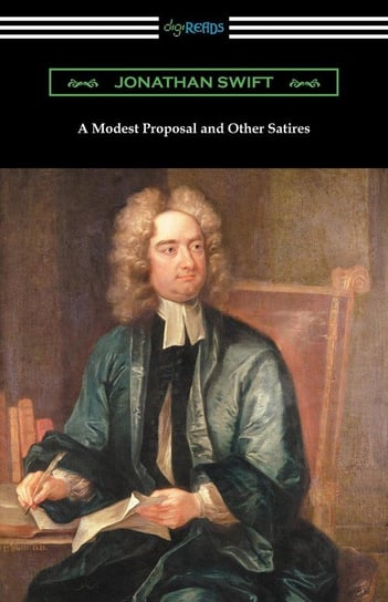 A Modest Proposal and Other Satires Jonathan Swift