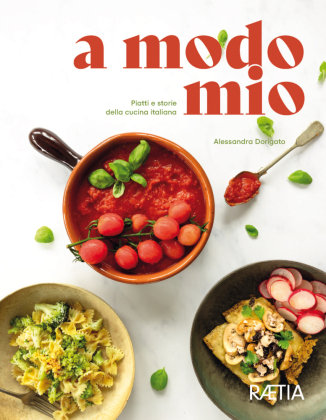 a modo mio. Piatti e storie della cucina italiana Edition Raetia