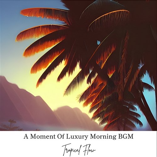 A Moment of Luxury Morning Bgm Tropical Flow