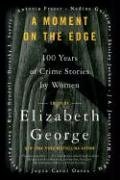 A Moment on the Edge: 100 Years of Crime Stories by Women George Elizabeth