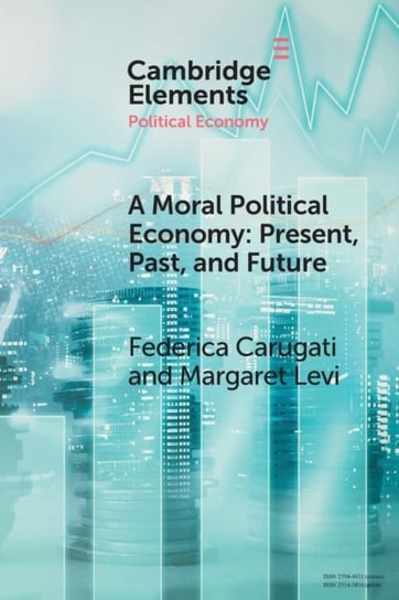 A Moral Political Economy. Present, Past, and Future Federica Carugati, Margaret Levi