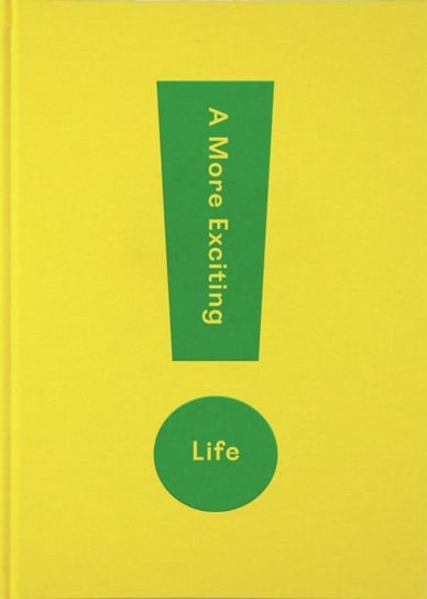 A More Exciting Life. A Guide to Greater Freedom, Spontaneity and Enjoyment Opracowanie zbiorowe