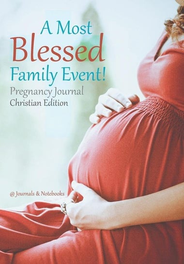 A Most Blessed Family Event! Pregnancy Journal Christian Edition @journals Notebooks