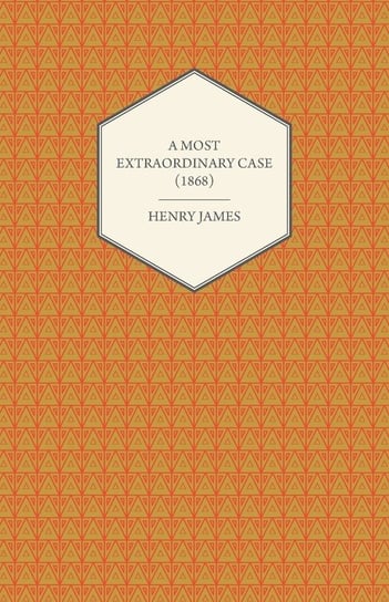 A Most Extraordinary Case (1868) James Henry