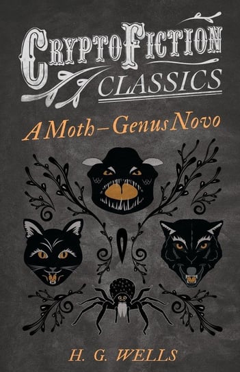 A Moth - Genus Novo (Cryptofiction Classics - Weird Tales of Strange Creatures) Wells H. G.