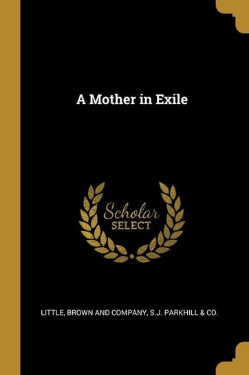 A Mother in Exile Brown and Company S.J. Parkhill & Co.