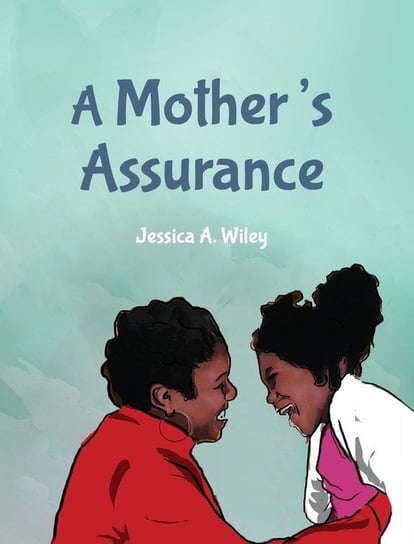 A Mother's Assurance Jessica A. Wiley