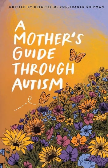A Mother's Guide Through Autism, Through The Eyes of The Guided Writing Brave Press