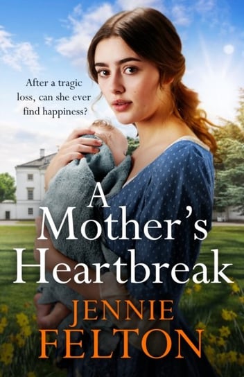 A Mother's Heartbreak: The most emotionally gripping saga you'll read this year Jennie Felton