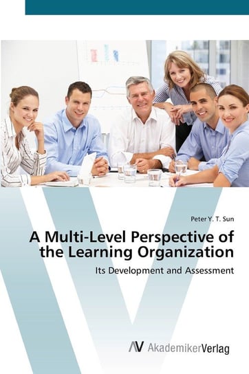 A Multi-Level Perspective of the Learning Organization Peter Y. Sun