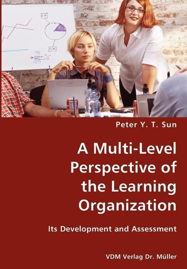 A Multi-Level Perspective of the Learning Organization Sun Peter Y. T.