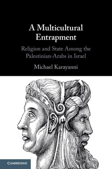 A Multicultural Entrapment. Religion and State Among the Palestinian-Arabs in Israel Opracowanie zbiorowe