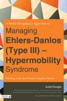 A Multidisciplinary Approach to Managing Ehlers-Danlos (Type III) - Hypermobility Syndrome Knight Isobel