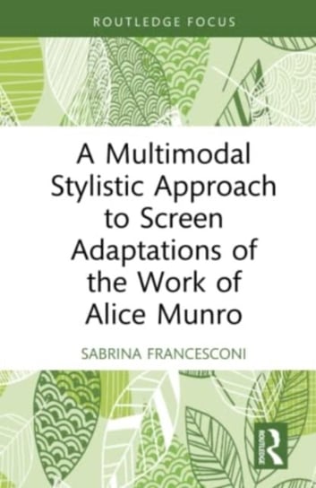 A Multimodal Stylistic Approach to Screen Adaptations of the Work of Alice Munro Opracowanie zbiorowe