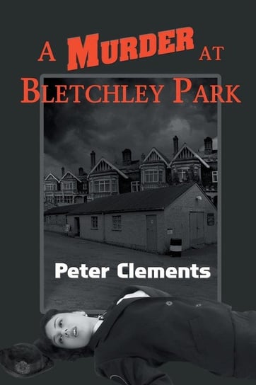 A Murder at Bletchley Park Clements Peter