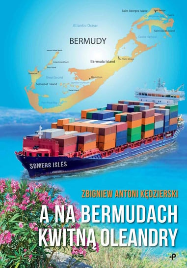A na Bermudach kwitną oleandry Zbigniew Antoni Kędzierski