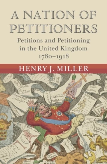 A Nation of Petitioners: Petitions and Petitioning in the United Kingdom, 1780-1918 Opracowanie zbiorowe