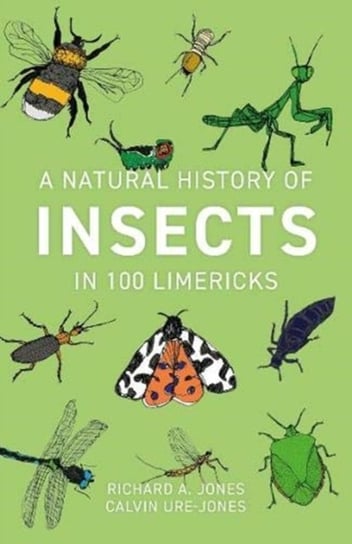 A Natural History of Insects in 100 Limericks Jones Richard