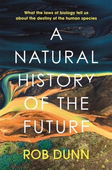 A Natural History of the Future Rob Dunn