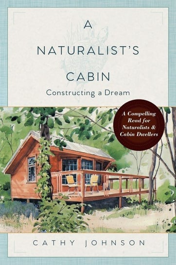 A Naturalist's Cabin Johnson Cathy