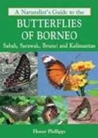 A Naturalist's Guide to the Butterflies of Borneo Phillipps Honor
