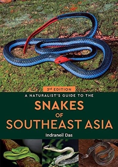 A Naturalists Guide to the Snakes of Southeast Asia Indraneil Das