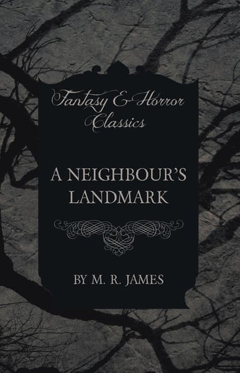 A Neighbour's Landmark (Fantasy and Horror Classics) James M. R.