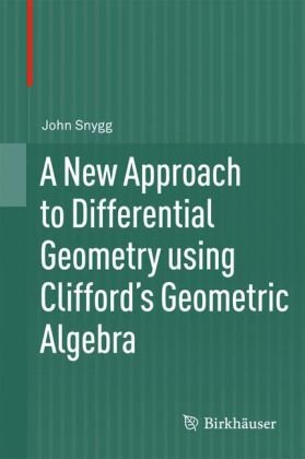 A New Approach to Differential Geometry using Clifford's Geometric Algebra Snygg John