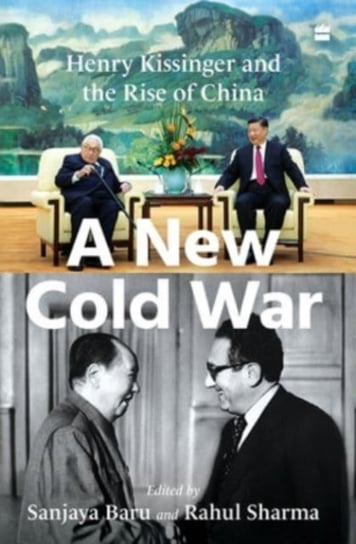 A New Cold War: Henry Kissinger and the Rise of China Opracowanie zbiorowe