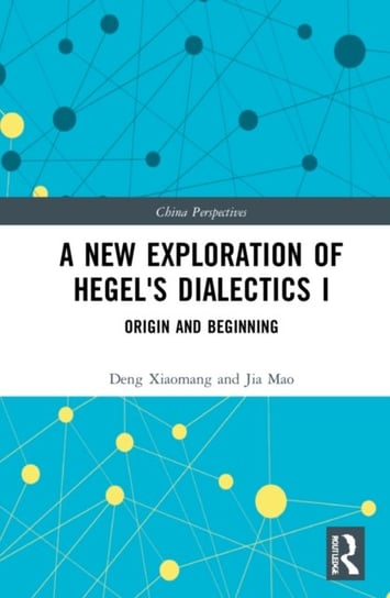A New Exploration of Hegel's Dialectics I: Origin and Beginning Taylor & Francis Ltd.