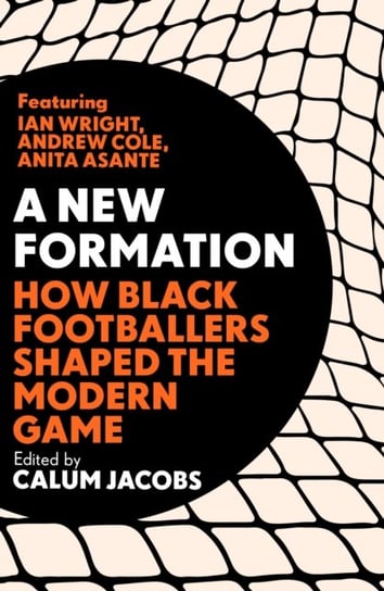 A New Formation: How Black Footballers Shaped the Modern Game Calum Jacobs