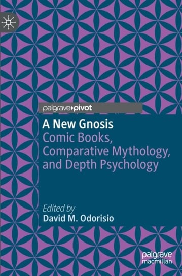 A New Gnosis: Comic Books, Comparative Mythology, and Depth Psychology Springer International Publishing AG