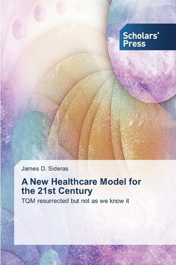 A New Healthcare Model for the 21st Century Sideras James D.