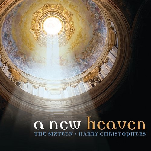 A New Heaven The Sixteen, Harry Christophers