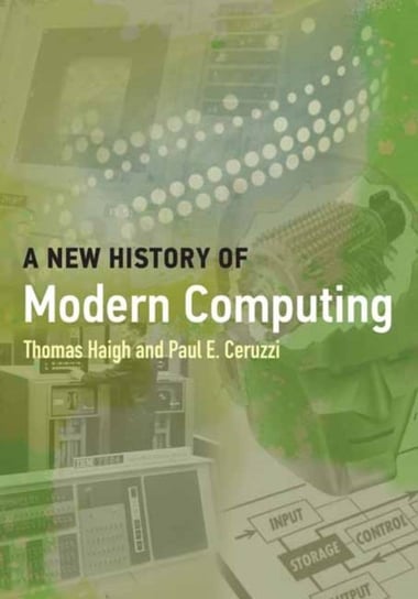 A New History of Modern Computing Thomas Haigh, Paul E. Ceruzzi