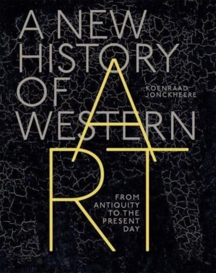 A New History of Western Art: From Antiquity to the Present Day Koenraad Jonckheere