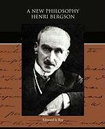 A New Philosophy. Henri Bergson Edouard Le Roy