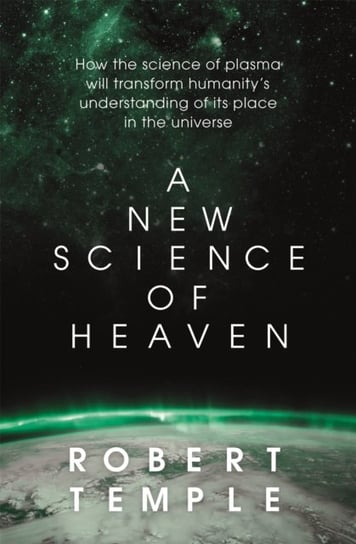 A New Science of Heaven: How a plasma world of the spirit can  be demonstrated by modern science Temple Robert