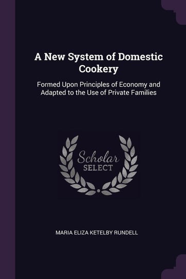 A New System of Domestic Cookery Rundell Maria Eliza Ketelby