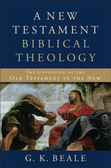 A New Testament Biblical Theology Beale G. K.