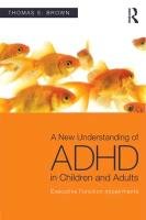 A New Understanding of ADHD in Children and Adults Brown Thomas E.