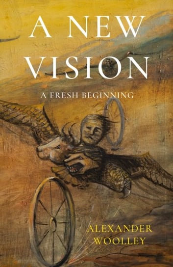 A New Vision: A Fresh Beginning Alexander Woolley