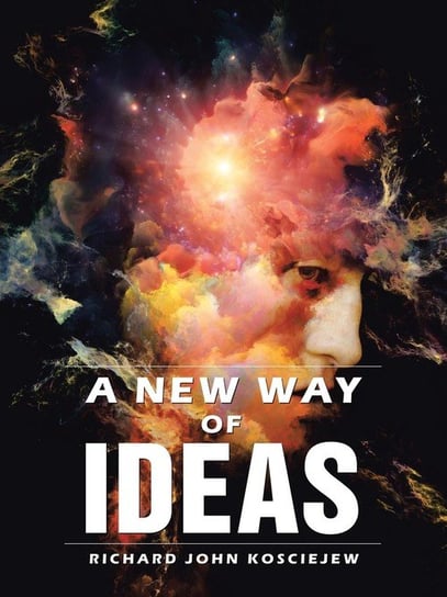 A New Way of Ideas Kosciejew Richard John