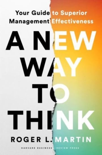 A New Way to Think: Your Guide to Superior Management Effectiveness Martin Roger L.