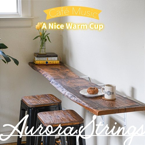 A Nice Warm Cup Aurora Strings