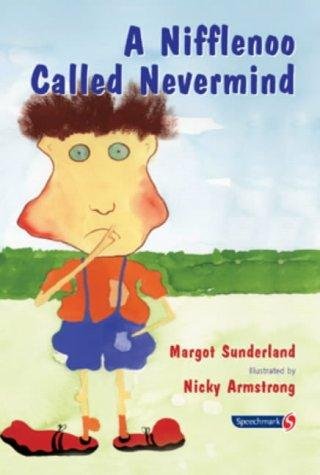 A Nifflenoo Called Nevermind: A Story for Children Who Bottle Up Their Feelings Sunderland Margot