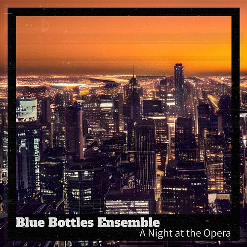 A Night at the Opera Blue Bottles Ensemble
